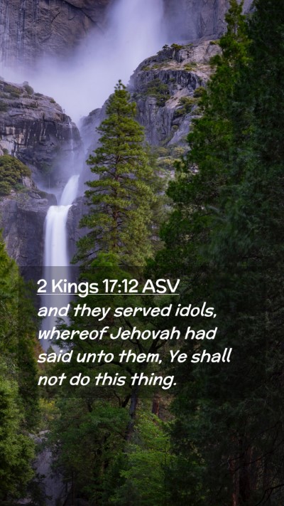 Picture 02 - 2 Kings 17:12 ASV Mobile Phone Wallpaper - and they served idols, whereof Jehovah had said - Mobile Bible Verse Wallpaper