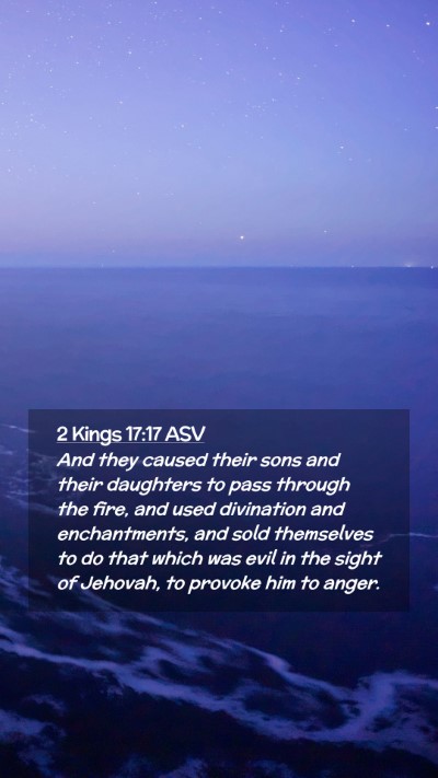 Picture 02 - 2 Kings 17:17 ASV Mobile Phone Wallpaper - And they caused their sons and their daughters to - Mobile Bible Verse Wallpaper