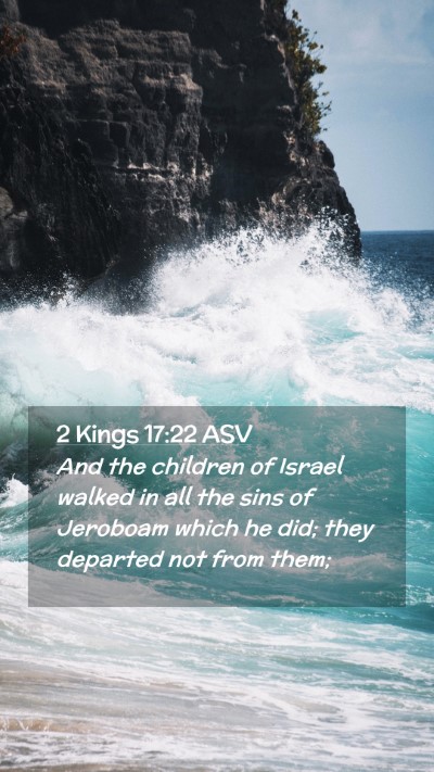 Picture 02 - 2 Kings 17:22 ASV Mobile Phone Wallpaper - And the children of Israel walked in all the sins - Mobile Bible Verse Wallpaper