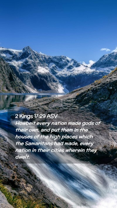 Picture 02 - 2 Kings 17:29 ASV Mobile Phone Wallpaper - Howbeit every nation made gods of their own, and - Mobile Bible Verse Wallpaper