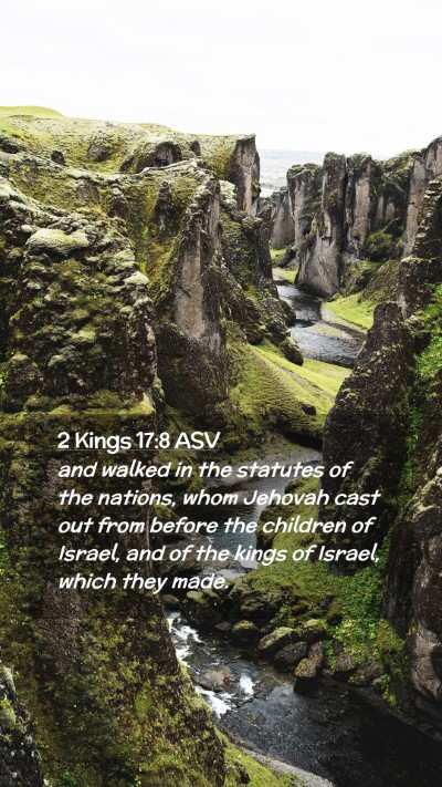 Picture 02 - 2 Kings 17:8 ASV Mobile Phone Wallpaper - and walked in the statutes of the nations, whom - Mobile Bible Verse Wallpaper