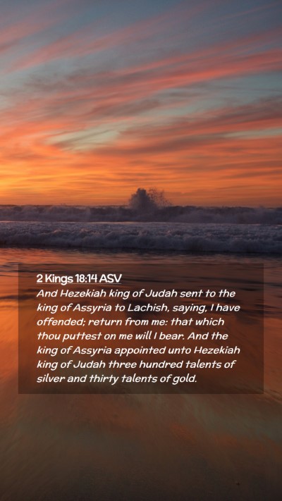 Picture 02 - 2 Kings 18:14 ASV Mobile Phone Wallpaper - And Hezekiah king of Judah sent to the king of - Mobile Bible Verse Wallpaper