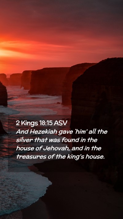 Picture 02 - 2 Kings 18:15 ASV Mobile Phone Wallpaper - And Hezekiah gave `him' all the silver that was - Mobile Bible Verse Wallpaper