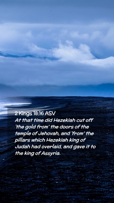 Picture 02 - 2 Kings 18:16 ASV Mobile Phone Wallpaper - At that time did Hezekiah cut off `the gold from' - Mobile Bible Verse Wallpaper