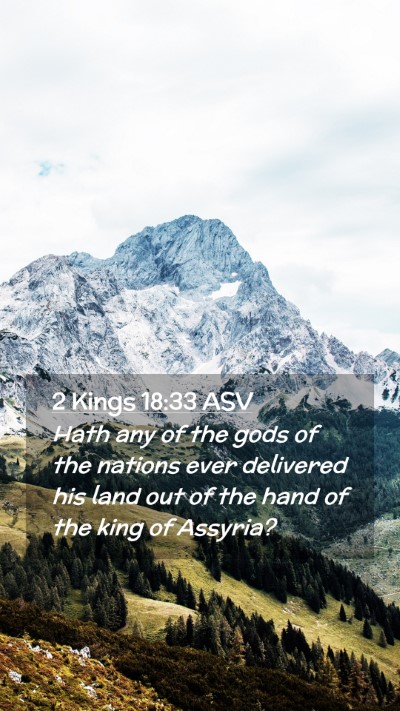 Picture 02 - 2 Kings 18:33 ASV Mobile Phone Wallpaper - Hath any of the gods of the nations ever - Mobile Bible Verse Wallpaper