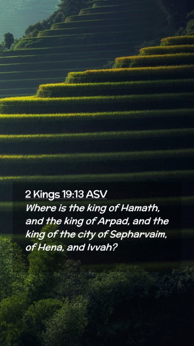 Picture 02 - 2 Kings 19:13 ASV Mobile Phone Wallpaper - Where is the king of Hamath, and the king of - Mobile Bible Verse Wallpaper