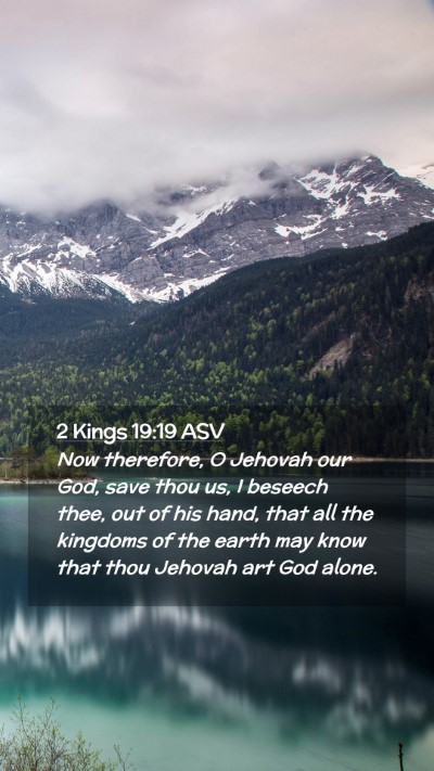 Picture 02 - 2 Kings 19:19 ASV Mobile Phone Wallpaper - Now therefore, O Jehovah our God, save thou us, I - Mobile Bible Verse Wallpaper