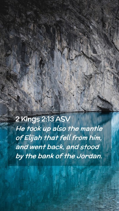 Picture 02 - 2 Kings 2:13 ASV Mobile Phone Wallpaper - He took up also the mantle of Elijah that fell - Mobile Bible Verse Wallpaper