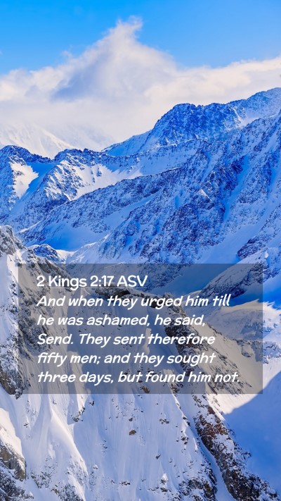 Picture 02 - 2 Kings 2:17 ASV Mobile Phone Wallpaper - And when they urged him till he was ashamed, he - Mobile Bible Verse Wallpaper