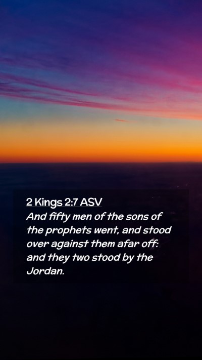 Picture 02 - 2 Kings 2:7 ASV Mobile Phone Wallpaper - And fifty men of the sons of the prophets went, - Mobile Bible Verse Wallpaper