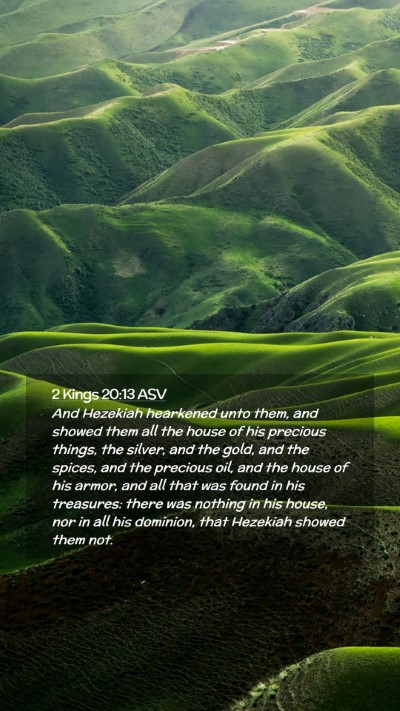 Picture 02 - 2 Kings 20:13 ASV Mobile Phone Wallpaper - And Hezekiah hearkened unto them, and showed them - Mobile Bible Verse Wallpaper