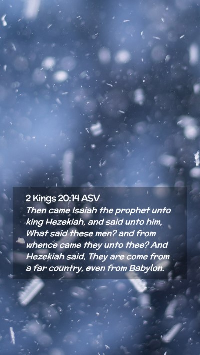 Picture 02 - 2 Kings 20:14 ASV Mobile Phone Wallpaper - Then came Isaiah the prophet unto king Hezekiah, - Mobile Bible Verse Wallpaper