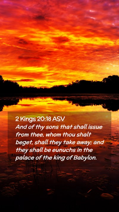Picture 02 - 2 Kings 20:18 ASV Mobile Phone Wallpaper - And of thy sons that shall issue from thee, whom - Mobile Bible Verse Wallpaper