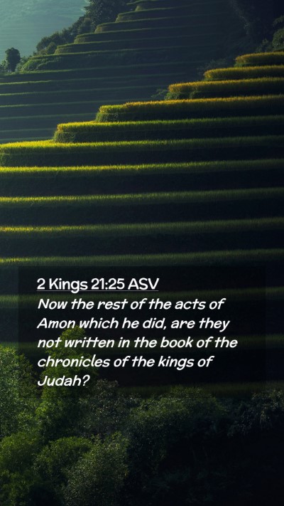 Picture 02 - 2 Kings 21:25 ASV Mobile Phone Wallpaper - Now the rest of the acts of Amon which he did, - Mobile Bible Verse Wallpaper