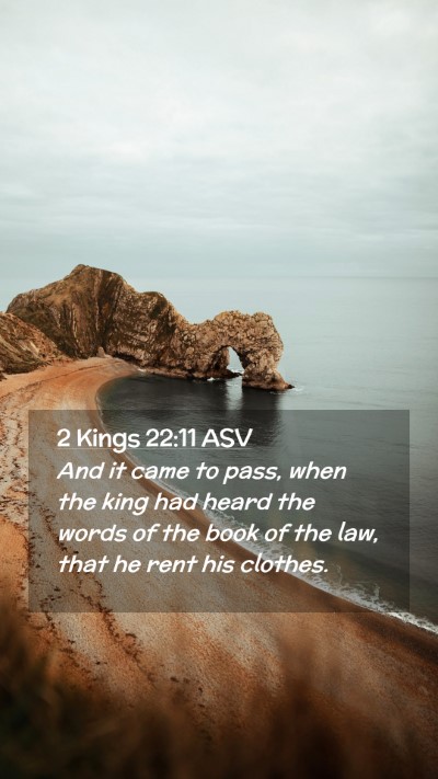 Picture 02 - 2 Kings 22:11 ASV Mobile Phone Wallpaper - And it came to pass, when the king had heard the - Mobile Bible Verse Wallpaper