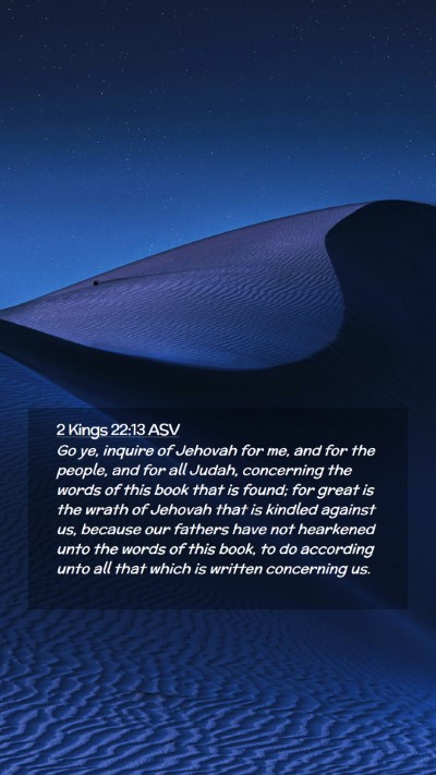 Picture 02 - 2 Kings 22:13 ASV Mobile Phone Wallpaper - Go ye, inquire of Jehovah for me, and for the - Mobile Bible Verse Wallpaper