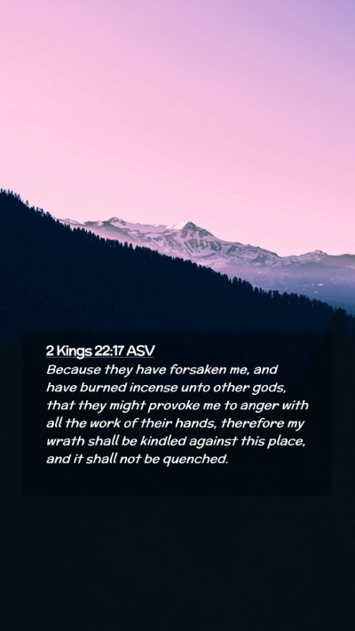 Picture 02 - 2 Kings 22:17 ASV Mobile Phone Wallpaper - Because they have forsaken me, and have burned - Mobile Bible Verse Wallpaper