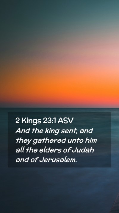 Picture 02 - 2 Kings 23:1 ASV Mobile Phone Wallpaper - And the king sent, and they gathered unto him all - Mobile Bible Verse Wallpaper