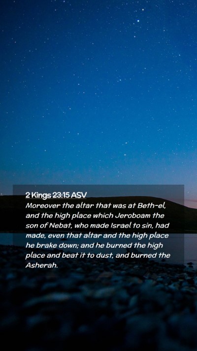 Picture 02 - 2 Kings 23:15 ASV Mobile Phone Wallpaper - Moreover the altar that was at Beth-el, and the - Mobile Bible Verse Wallpaper