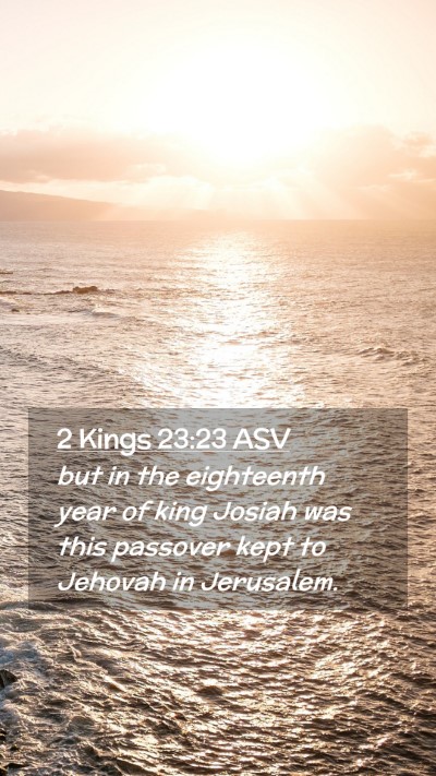 Picture 02 - 2 Kings 23:23 ASV Mobile Phone Wallpaper - but in the eighteenth year of king Josiah was - Mobile Bible Verse Wallpaper