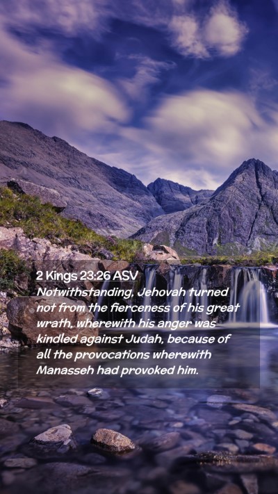 Picture 02 - 2 Kings 23:26 ASV Mobile Phone Wallpaper - Notwithstanding, Jehovah turned not from the - Mobile Bible Verse Wallpaper