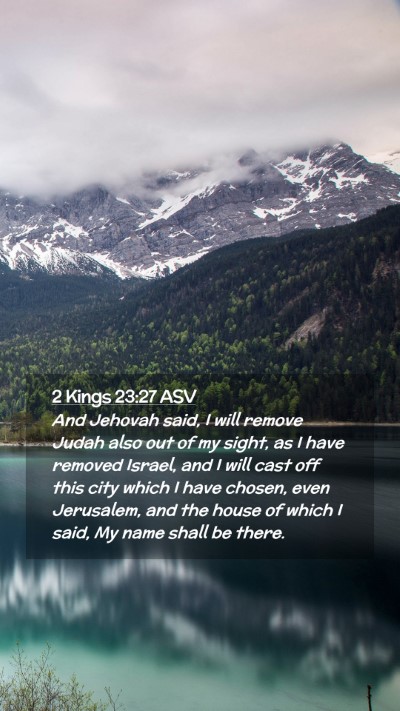 Picture 02 - 2 Kings 23:27 ASV Mobile Phone Wallpaper - And Jehovah said, I will remove Judah also out of - Mobile Bible Verse Wallpaper