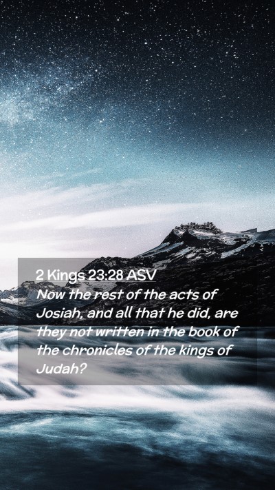 Picture 02 - 2 Kings 23:28 ASV Mobile Phone Wallpaper - Now the rest of the acts of Josiah, and all that - Mobile Bible Verse Wallpaper
