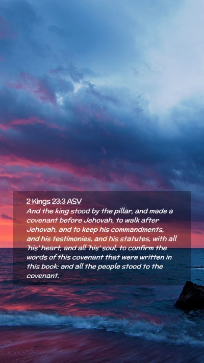 Picture 02 - 2 Kings 23:3 ASV Mobile Phone Wallpaper - And the king stood by the pillar, and made a - Mobile Bible Verse Wallpaper