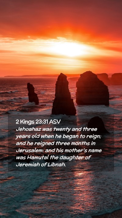 Picture 02 - 2 Kings 23:31 ASV Mobile Phone Wallpaper - Jehoahaz was twenty and three years old when he - Mobile Bible Verse Wallpaper