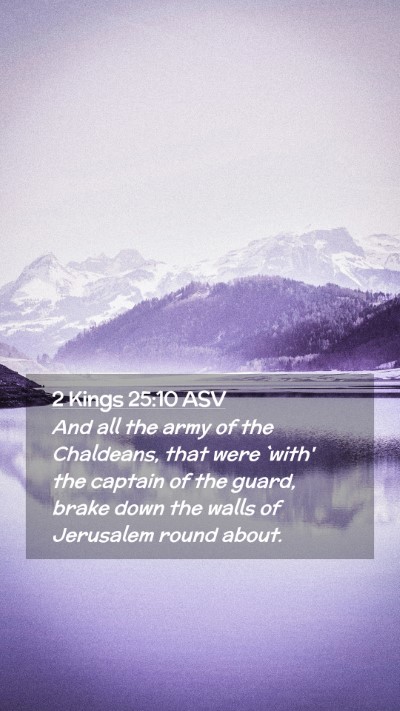 Picture 02 - 2 Kings 25:10 ASV Mobile Phone Wallpaper - And all the army of the Chaldeans, that were - Mobile Bible Verse Wallpaper