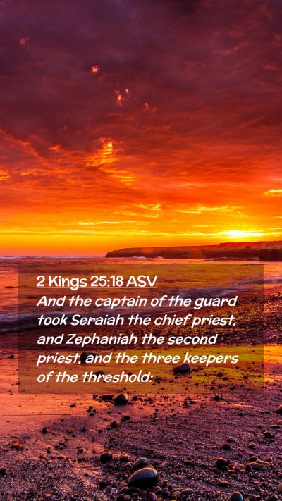 Picture 02 - 2 Kings 25:18 ASV Mobile Phone Wallpaper - And the captain of the guard took Seraiah the - Mobile Bible Verse Wallpaper