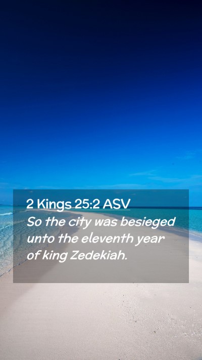 Picture 02 - 2 Kings 25:2 ASV Mobile Phone Wallpaper - So the city was besieged unto the eleventh year - Mobile Bible Verse Wallpaper
