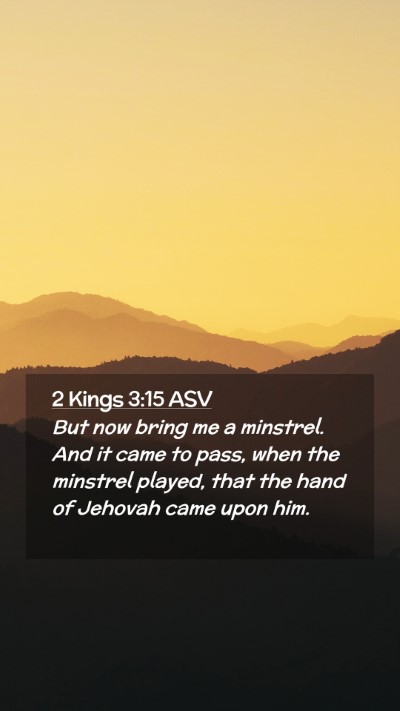 Picture 02 - 2 Kings 3:15 ASV Mobile Phone Wallpaper - But now bring me a minstrel. And it came to pass, - Mobile Bible Verse Wallpaper