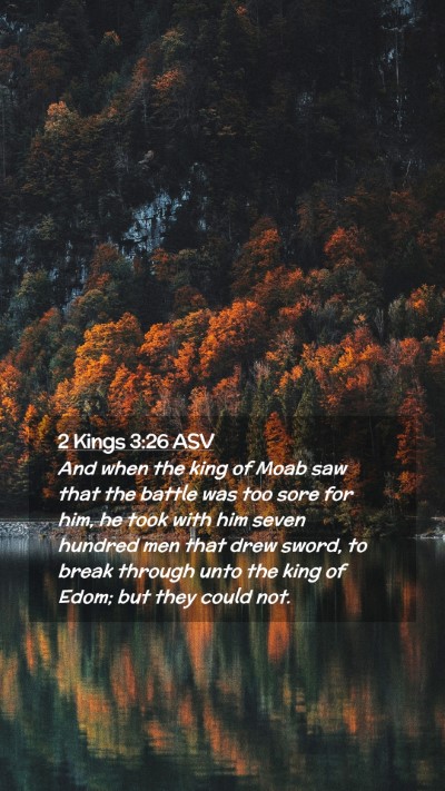 Picture 02 - 2 Kings 3:26 ASV Mobile Phone Wallpaper - And when the king of Moab saw that the battle was - Mobile Bible Verse Wallpaper