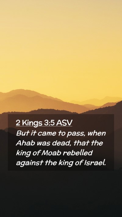 Picture 02 - 2 Kings 3:5 ASV Mobile Phone Wallpaper - But it came to pass, when Ahab was dead, that the - Mobile Bible Verse Wallpaper
