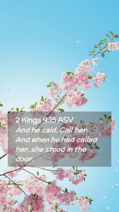 Picture 02 - 2 Kings 4:15 ASV Mobile Phone Wallpaper - And he said, Call her. And when he had called - Mobile Bible Verse Wallpaper