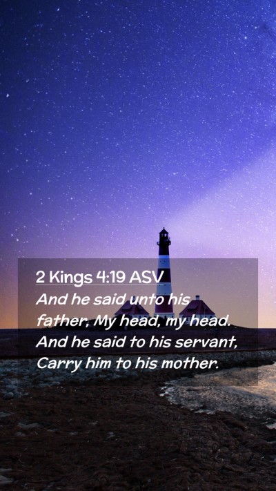 Picture 02 - 2 Kings 4:19 ASV Mobile Phone Wallpaper - And he said unto his father, My head, my head. - Mobile Bible Verse Wallpaper