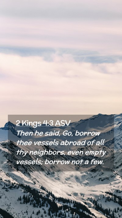 Picture 02 - 2 Kings 4:3 ASV Mobile Phone Wallpaper - Then he said, Go, borrow thee vessels abroad of - Mobile Bible Verse Wallpaper