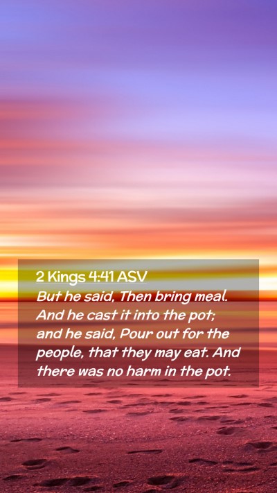 Picture 02 - 2 Kings 4:41 ASV Mobile Phone Wallpaper - But he said, Then bring meal. And he cast it into - Mobile Bible Verse Wallpaper