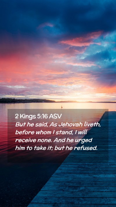 Picture 02 - 2 Kings 5:16 ASV Mobile Phone Wallpaper - But he said, As Jehovah liveth, before whom I - Mobile Bible Verse Wallpaper