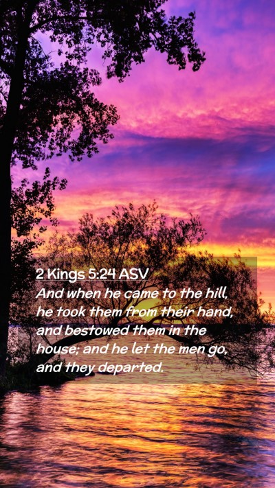 Picture 02 - 2 Kings 5:24 ASV Mobile Phone Wallpaper - And when he came to the hill, he took them from - Mobile Bible Verse Wallpaper