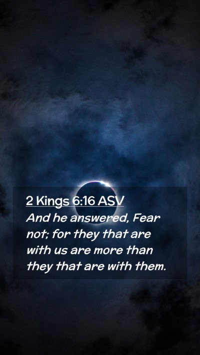 Picture 02 - 2 Kings 6:16 ASV Mobile Phone Wallpaper - And he answered, Fear not; for they that are with - Mobile Bible Verse Wallpaper