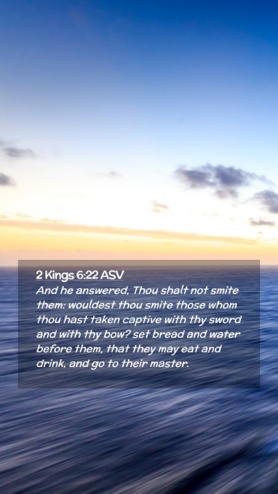 Picture 02 - 2 Kings 6:22 ASV Mobile Phone Wallpaper - And he answered, Thou shalt not smite them: - Mobile Bible Verse Wallpaper