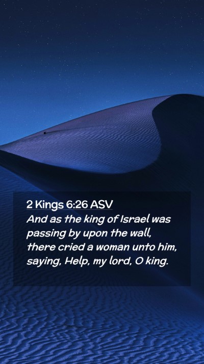 Picture 02 - 2 Kings 6:26 ASV Mobile Phone Wallpaper - And as the king of Israel was passing by upon the - Mobile Bible Verse Wallpaper