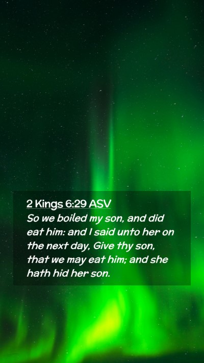 Picture 02 - 2 Kings 6:29 ASV Mobile Phone Wallpaper - So we boiled my son, and did eat him: and I said - Mobile Bible Verse Wallpaper