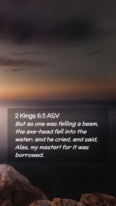 Picture 02 - 2 Kings 6:5 ASV Mobile Phone Wallpaper - But as one was felling a beam, the axe-head fell - Mobile Bible Verse Wallpaper