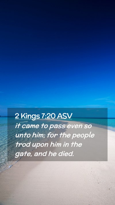 Picture 02 - 2 Kings 7:20 ASV Mobile Phone Wallpaper - it came to pass even so unto him; for the people - Mobile Bible Verse Wallpaper