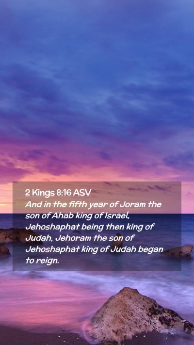 Picture 02 - 2 Kings 8:16 ASV Mobile Phone Wallpaper - And in the fifth year of Joram the son of Ahab - Mobile Bible Verse Wallpaper