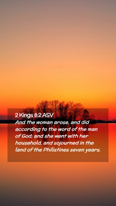 Picture 02 - 2 Kings 8:2 ASV Mobile Phone Wallpaper - And the woman arose, and did according to the - Mobile Bible Verse Wallpaper