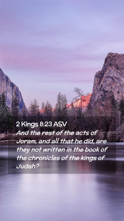 Picture 02 - 2 Kings 8:23 ASV Mobile Phone Wallpaper - And the rest of the acts of Joram, and all that - Mobile Bible Verse Wallpaper